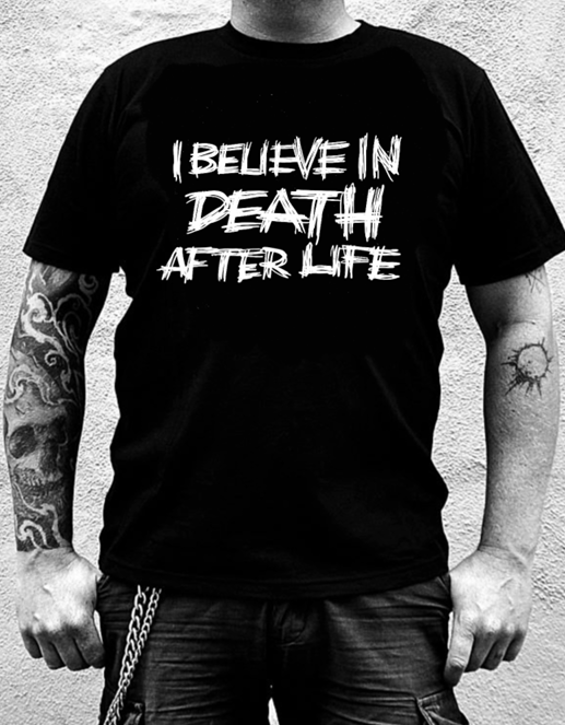 I Believe In Death After Life t-shirt