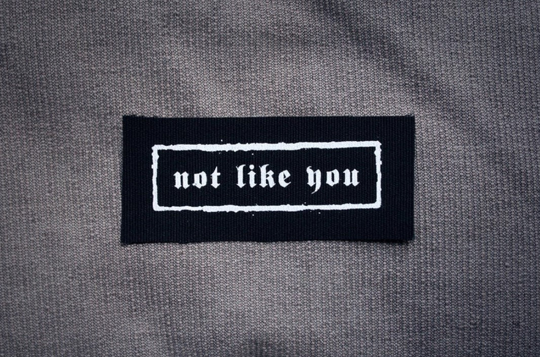 Not Like You - screen-printed PATCH